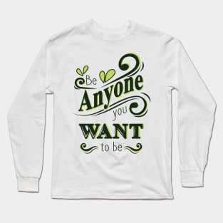 'Be Anyone You Want To Be' Education Shirt Long Sleeve T-Shirt